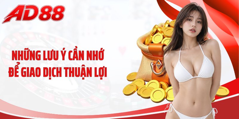 Những lưu ý cần nhớ để giao dịch thuận lợi