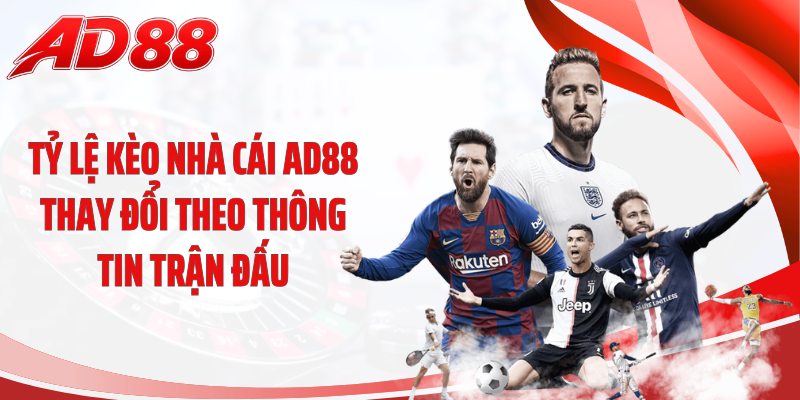 Tỷ lệ kèo nhà cái AD88 thay đổi theo thông tin trận đấu